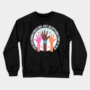 Your Discrimination is not just an opposing point of view Crewneck Sweatshirt